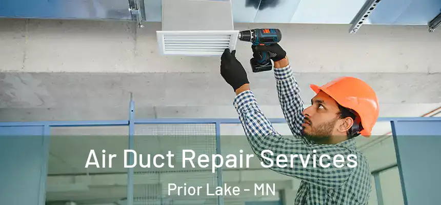 Air Duct Repair Services Prior Lake - MN