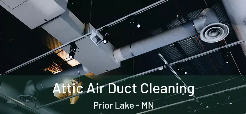 Attic Air Duct Cleaning Prior Lake - MN
